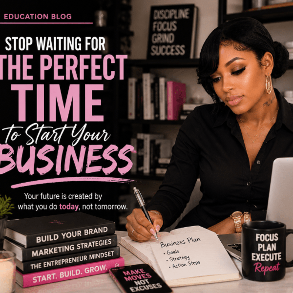 Stop Waiting for the Perfect Time to Start Your Business