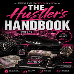 The Hustler's Handbook: Guide To Side Hustling eBook